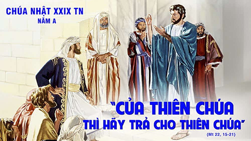 CHÚA NHẬT 29 THƯỜNG NIÊN năm A. CẦU CHO VIỆC RAO GIẢNG TIN MỪNG CHO CÁC DÂN TỘC– Trả cho Thiên Chúa.