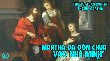 Thứ tư tuần 17 thường niên – Thánh nữ Mácta.