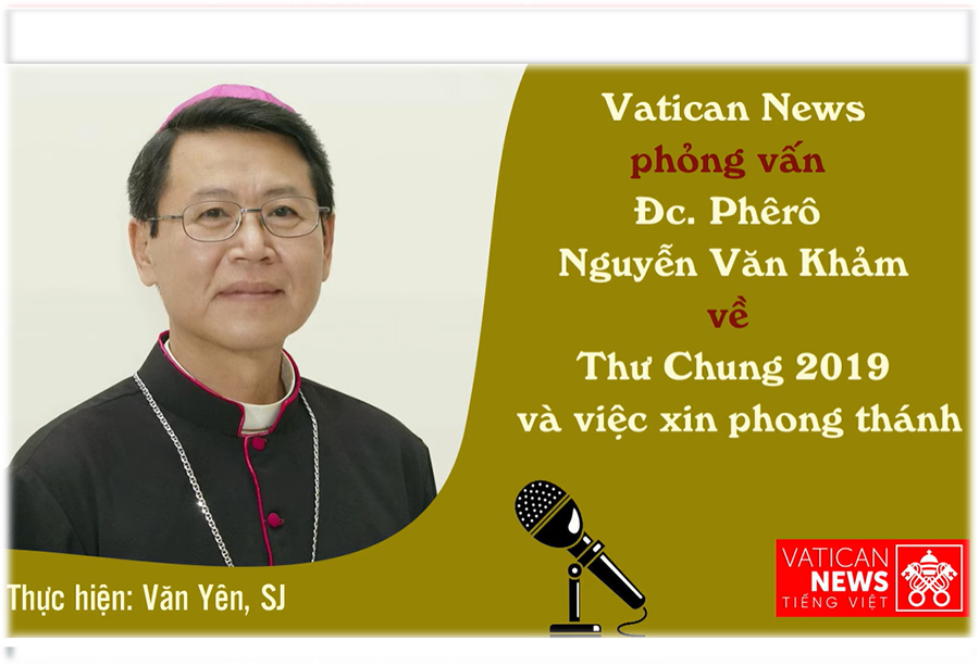 Phỏng vấn Đc. Phêrô Nguyễn Văn Khảm về Thư Chung 2019 và việc xin phong thánh