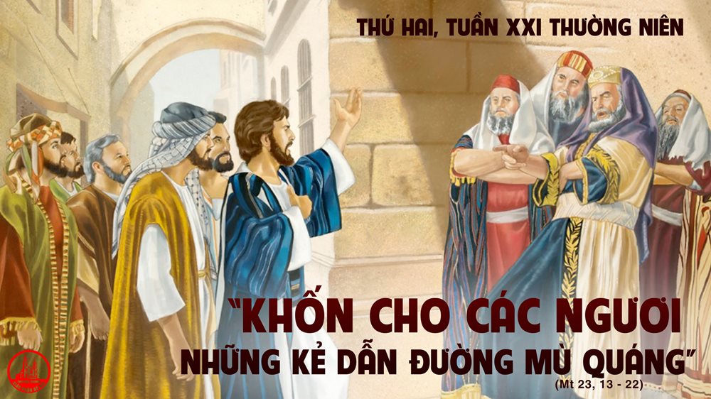 Thứ Hai tuần 21 thường niên. – Khốn cho các ngươi, …