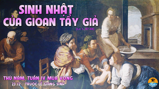 Thứ Năm tuần 4 mùa vọng. – Gioan Tẩy Giả sinh ra.