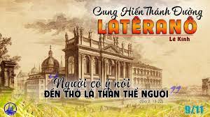 Thứ Ba tuần 32 thường niên – CUNG HIẾN THÁNH ĐƯỜNG LATÊRANÔ. Lễ kính. – Ðền thờ mẹ của tất cả mọi nhà thờ.