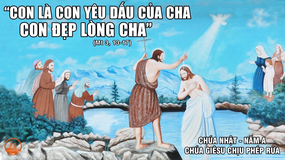 Thứ Hai - CHÚA GIÊSU CHỊU PHÉP RỬA – Năm A. Lễ kính. – Con yêu dấu -- đẹp lòng Ta.