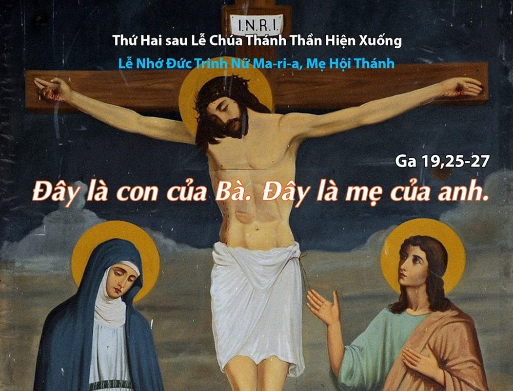 Thứ Hai tuần 8 thường niên - Đức Trinh Nữ Maria Mẹ Hội Thánh. Lễ nhớ.– Này là Mẹ con.