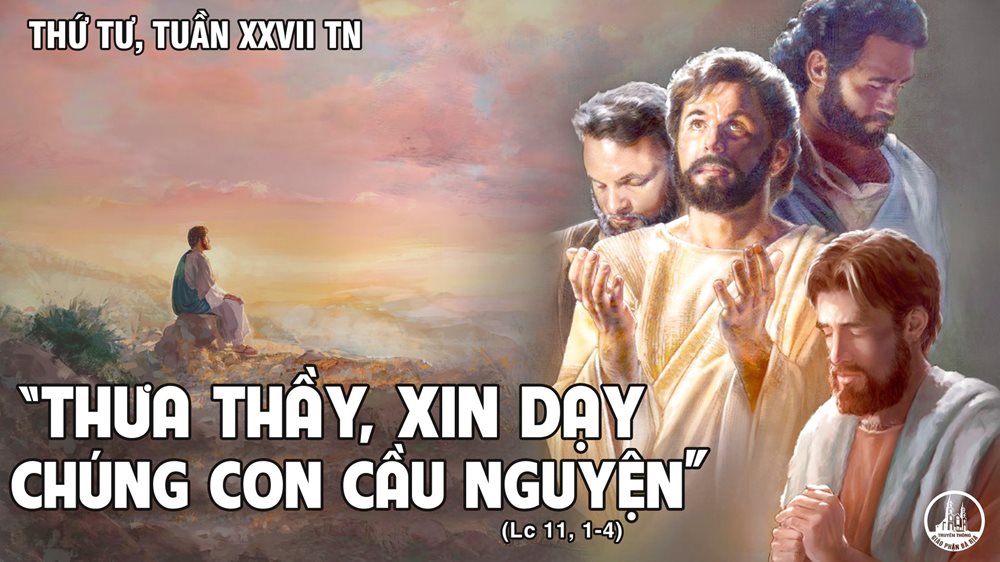 Thứ Tư tuần 27 thường niên. – Chúa Giêsu dạy lời cầu nguyện.